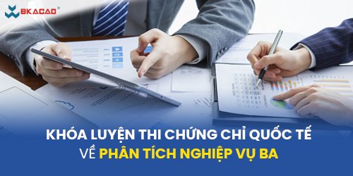 KHÓA HỌC LUYỆN THI CHỨNG CHỈ QUỐC TẾ BUSINESS ANALYST - BA