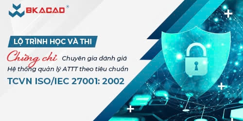 LỘ TRÌNH HỌC VÀ THI CHỨNG CHỈ  CHUYÊN GIA ĐÁNH GIÁ  HỆ THỐNG QUẢN LÝ AN TOÀN THÔNG TIN THEO TIÊU CHUẨN TCVN ISO/IEC 27001:2022