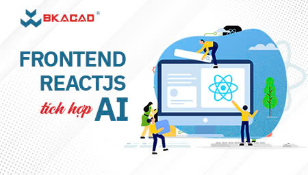 KHÓA HỌC ĐÀO TẠO LẬP TRÌNH VIÊN FRONTEND – REACTJS TÍCH HỢP AI