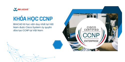 KHÓA HỌC CHUYÊN GIA QUẢN TRỊ MẠNG QUỐC TẾ CCNP ENTERPRISE