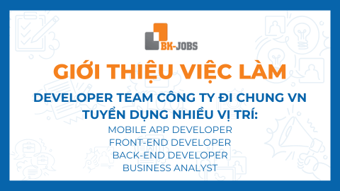 DEVELOPER TEAM CÔNG TY ĐI CHUNG VN TUYỂN DỤNG NHIỀU VỊ TRÍ