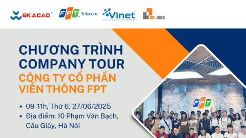 CHƯƠNG TRÌNH COMPANY TOUR THÁNG 6.2025 TẠI CÔNG TY CỔ PHẦN VIỄN THÔNG FPT (FPT TELECOM)