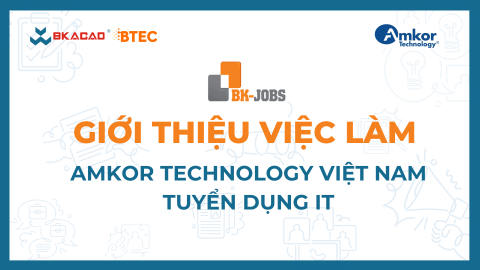[BK JOBS X AMKOR TECHNOLOGY VIỆT NAM] TUYỂN DỤNG IT