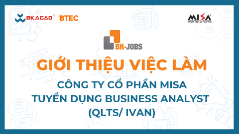 [BK JOBS X MISA] TUYỂN DỤNG BA (QLTS/ IVAN)