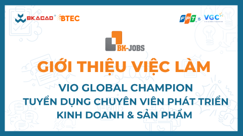 [BK JOBS X VIO GLOBAL CHAMPION] TUYỂN DỤNG CHUYÊN VIÊN PHÁT TRIỂN KINH DOANH & SẢN PHẨM