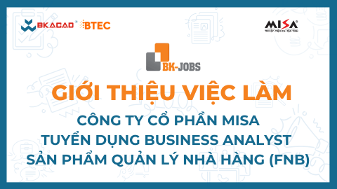[BK JOBS X MISA] TUYỂN DỤNG BUSINESS ANALYST - SẢN PHẨM QUẢN LÝ NHÀ HÀNG (FNB)