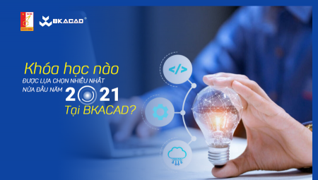 KHÓA HỌC ĐƯỢC LỰA CHỌN NHIỀU NHẤT NỬA ĐẦU NĂM 2021 TẠI BKACAD ?