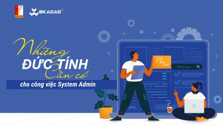 NHỮNG ĐỨC TÍNH MỘT SYSTEM ADMIN CẦN CÓ