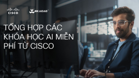 TỔNG HỢP NHỮNG KHÓA HỌC AI MIỄN PHÍ TỪ CISCO