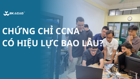 THI CHỨNG CHỈ CCNA Ở ĐÂU? CHỨNG CHỈ CCNA CÓ HIỆU LỰC BAO LÂU?