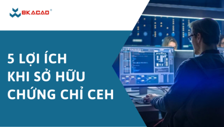 TOP 5 LỢI ÍCH KHI SỞ HỮU CHỨNG CHỈ CEH