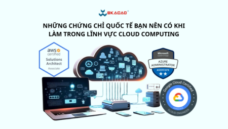 NHỮNG CHỨNG CHỈ QUỐC TẾ BẠN NÊN CÓ KHI LÀM TRONG LĨNH VỰC CLOUD COMPUTING