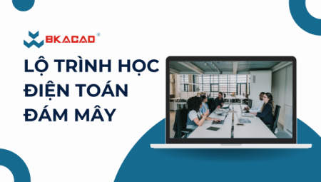 LỘ TRÌNH HỌC ĐIỆN TOÁN ĐÁM MÂY ( CLOUD COMPUTING) BẠN NÊN BIẾT