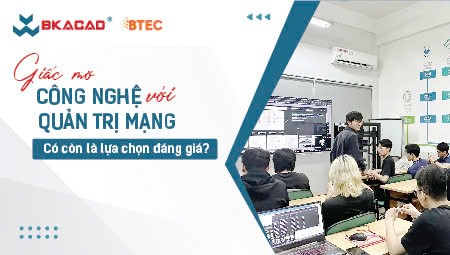 GIẤC MƠ CÔNG NGHỆ VỚI QUẢN TRỊ MẠNG: CÓ CÒN LÀ LỰA CHỌN ĐÁNG GIÁ?
