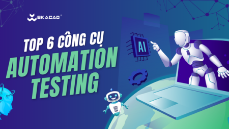 TOP 6 CÔNG CỤ PHỔ BIẾN TRONG AUTOMATION TESTING