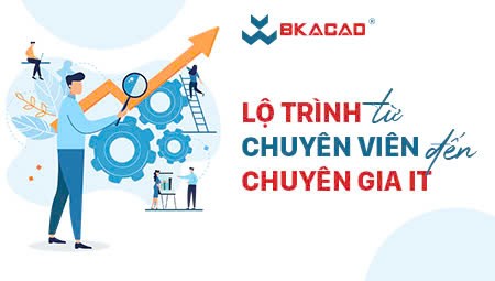 LỘ TRÌNH TỪ CHUYÊN VIÊN ĐẾN CHUYÊN GIA - HÀNH TRÌNH NÂNG TẦM GIÁ TRỊ NGHỀ NGHIỆP CÙNG BKACAD