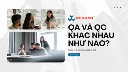 QA VÀ QC KHÁC NHAU NHƯ NÀO? NGƯỜI MỚI NÊN CHỌN HƯỚNG NÀO