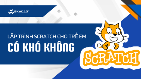 HỌC LẬP TRÌNH SCRATCH CHO TRẺ EM CÓ KHÓ KHÔNG