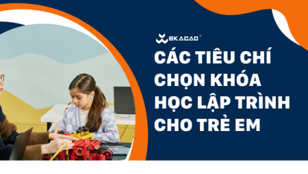 CÁC TIÊU CHÍ CHỌN KHÓA HỌC LẬP TRÌNH CHO TRẺ EM