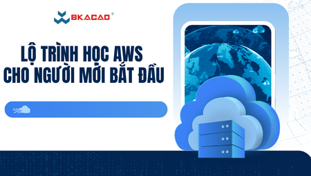 LỘ TRÌNH HỌC AWS CHO NGƯỜI MỚI BẮT ĐẦU