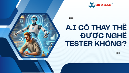 A.I CÓ THAY THẾ ĐƯỢC NGHỀ TESTER KHÔNG?