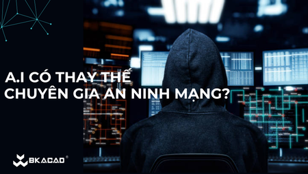 LIỆU AI CÓ THAY THẾ CHUYÊN GIA AN NINH MẠNG?