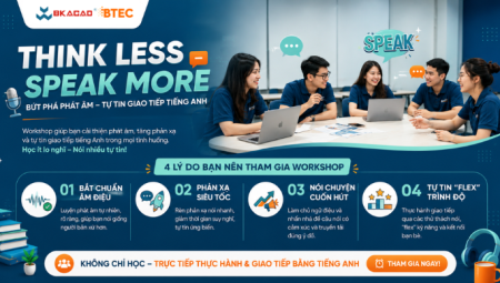 THINK LESS – SPEAK MORE: 04 LÝ DO BẠN NÊN THAM GIA WORKSHOP BỨT PHÁ PHÁT ÂM - TỰ TIN GIAO TIẾP TIẾNG ANH
