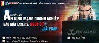 Hội thảo “An ninh mạng doanh nghiệp: Bảo mật Layer 2 – Nguy cơ và giải pháp”