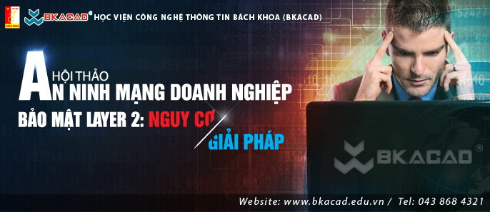 Hội thảo “An ninh mạng doanh nghiệp: Bảo mật Layer 2 – Nguy cơ và giải pháp”